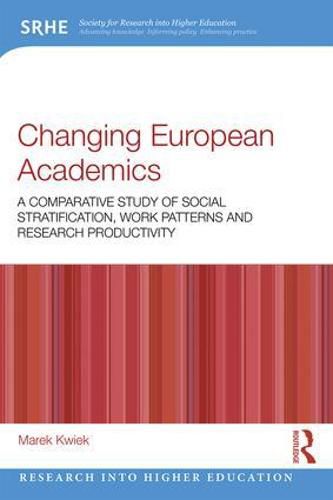 Cover image for Changing European Academics: A Comparative Study of Social Stratification, Work Patterns and Research Productivity