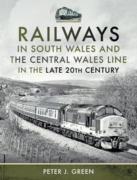 Cover image for Railways in South Wales and the Central Wales Line in the late 20th Century