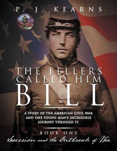 Cover image for The Fellers Called Him Bill (Book I): Secession and the Outbreak of War