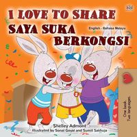 Cover image for I Love to Share (English Malay Bilingual Book for Kids)