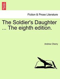 Cover image for The Soldier's Daughter ... the Eighth Edition.