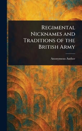 Cover image for Regimental Nicknames and Traditions of the British Army