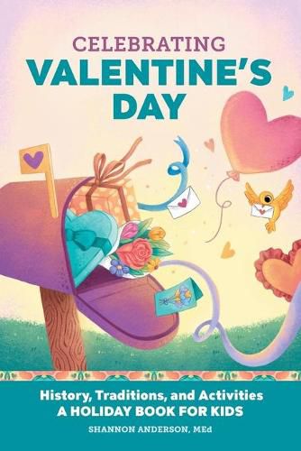 Celebrating Valentine's Day: History, Traditions, and Activities - A Holiday Book for Kids