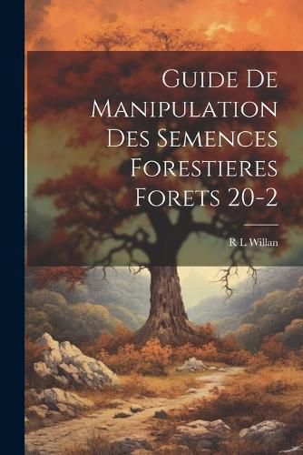 Cover image for Guide De Manipulation Des Semences Forestieres Forets 20-2