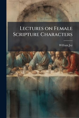 Cover image for Lectures on Female Scripture Characters