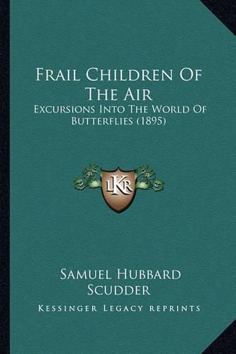 Frail Children of the Air: Excursions Into the World of Butterflies (1895)