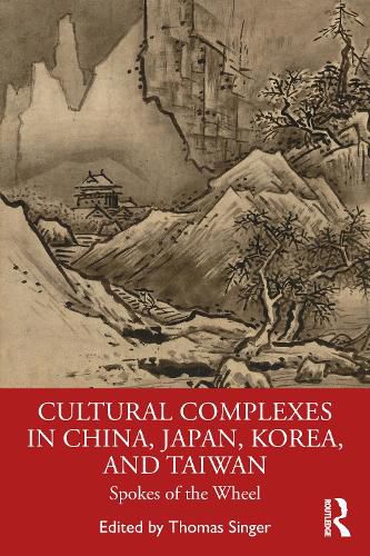 Cover image for Cultural Complexes in China, Japan, Korea, and Taiwan: Spokes of the Wheel