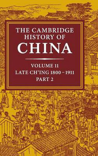 Cover image for The Cambridge History of China: Volume 11, Late Ch'ing, 1800-1911, Part 2