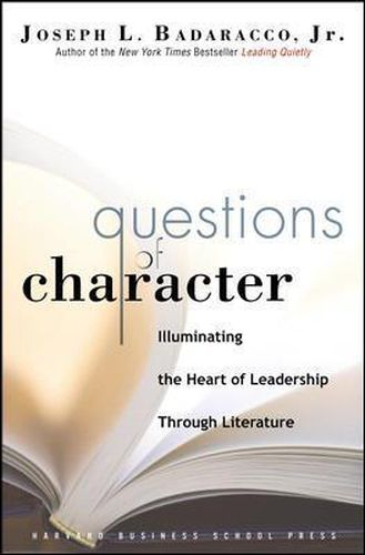 Questions of Character: Illuminating the Heart of Leadership Through Literature