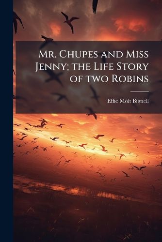 Cover image for Mr. Chupes and Miss Jenny; The Life Story of Two Robins