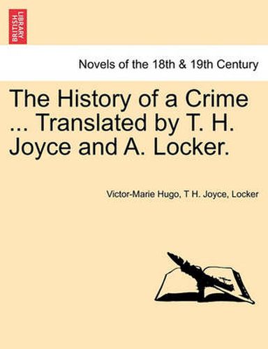 Cover image for The History of a Crime ... Translated by T. H. Joyce and A. Locker. Vol. IV.