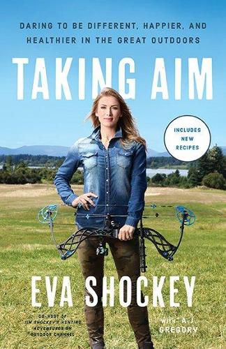 Cover image for Taking Aim: Daring to be Different, Happier, and Healthier in the Great Outdoors