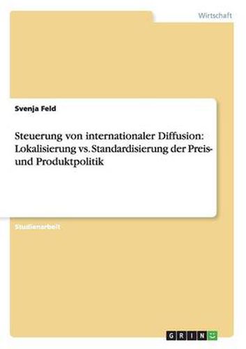 Cover image for Steuerung von internationaler Diffusion: Lokalisierung vs. Standardisierung der Preis- und Produktpolitik