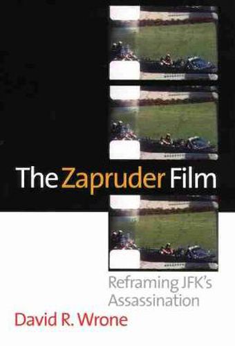 Cover image for The Zapruder Film: Reframing Jfk's Assassination