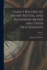 Cover image for Family Record of Henry Reitzel and Katherine Moser and Their Descendants; Volume 1