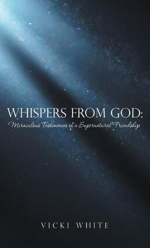 Whispers from God: Miraculous Testimonies of a Supernatural Friendship