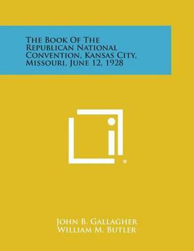 Cover image for The Book of the Republican National Convention, Kansas City, Missouri, June 12, 1928