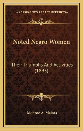 Cover image for Noted Negro Women: Their Triumphs and Activities (1893)