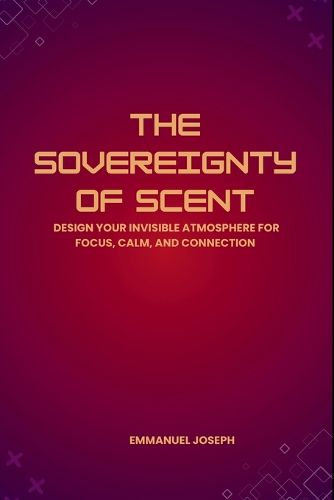 Cover image for The Sovereignty of Scent, Design Your Invisible Atmosphere for Focus, Calm, and Connection