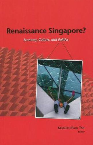 Cover image for Renaissance Singapore?: Economy, Culture and Politics