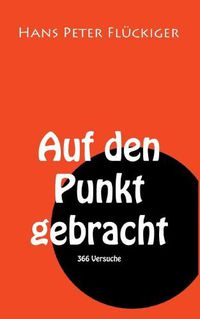 Cover image for Auf den Punkt gebracht: 366 Versuche