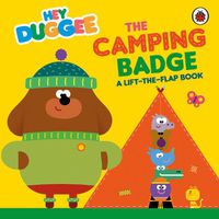 Cover image for Hey Duggee: The Camping Badge: A Lift-the-Flap Book