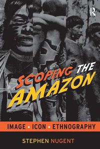 Cover image for Scoping the Amazon: Image, Icon, and Ethnography