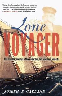 Cover image for Lone Voyager: The Extraordinary Adventures Of Howard Blackburn Hero Fisherman Of Gloucester