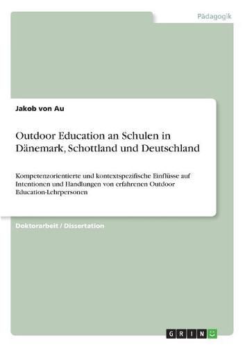 Cover image for Outdoor Education an Schulen in Danemark, Schottland und Deutschland: Kompetenzorientierte und kontextspezifische Einflusse auf Intentionen und Handlungen von erfahrenen Outdoor Education-Lehrpersonen