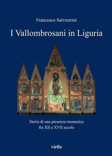 Cover image for I Vallombrosani in Liguria: Storia Di Una Presenza Monastica Fra XII E XVII Secolo