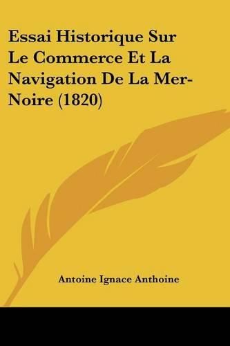 Cover image for Essai Historique Sur Le Commerce Et La Navigation de La Mer-Noire (1820)