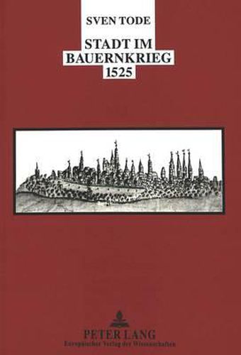 Cover image for Stadt Im Bauernkrieg 1525: Strukturanalytische Untersuchungen Zur Stadt Im Raum Anhand Der Beispiele Erfurt, Muehlhausen/Thuer., Langensalza Und Thamsbrueck