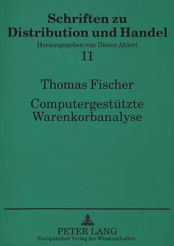 Cover image for Computergestuetzte Warenkorbanalyse: - Dargestellt Auf Der Grundlage Von Scanningdaten Des Lebensmitteleinzelhandels Unter Besonderer Beruecksichtigung Einer Selbsterstellten Analysesoftware