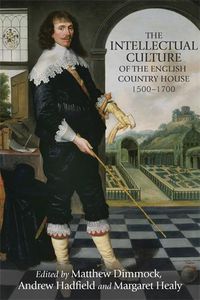 Cover image for The Intellectual Culture of the English Country House, 1500-1700