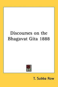 Cover image for Discourses on the Bhagavat Gita 1888