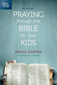 Cover image for One Year Praying Through The Bible For Your Kids, The