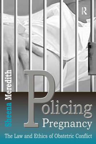 Cover image for Policing Pregnancy: The Law and Ethics of Obstetric Conflict