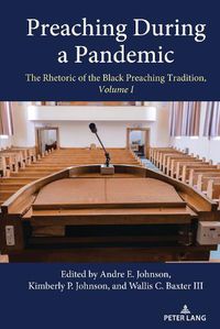 Cover image for Preaching During a Pandemic: The Rhetoric of the Black Preaching Tradition, Volume I