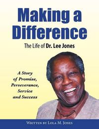 Cover image for Making A Difference: The Life of Dr. Lee Jones