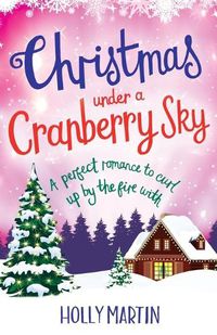 Cover image for Christmas Under a Cranberry Sky: A perfect romance to curl up by the fire with
