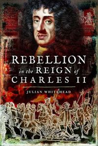 Cover image for Rebellion in the Reign of Charles II: Plots, Rebellions and Intrigue in the Reign of Charles II
