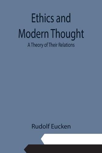 Cover image for Ethics and Modern Thought: A Theory of Their Relations