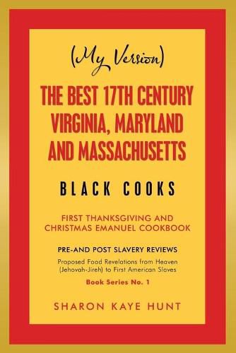 (My Version) the Best 17Th Century Virginia, Maryland and Massachusetts Black Cooks: First Thanksgiving and Christmas Emanuel Cookbook