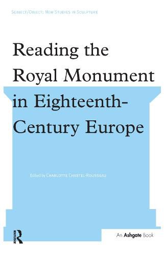 Reading the Royal Monument in Eighteenth-Century Europe