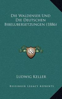 Cover image for Die Waldenser Und Die Deutschen Bibelubersetzungen (1886)