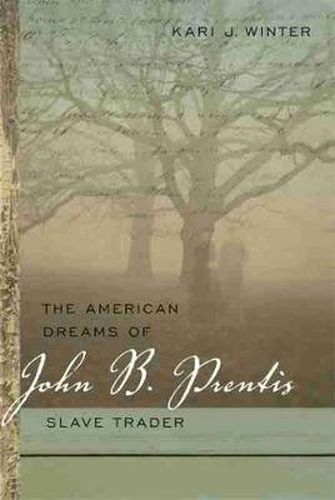 Cover image for The American Dreams of John B. Prentis, Slave Trader