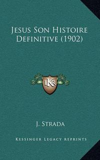 Cover image for Jesus Son Histoire Definitive (1902)