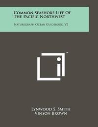 Cover image for Common Seashore Life of the Pacific Northwest: Naturegraph Ocean Guidebook, V2