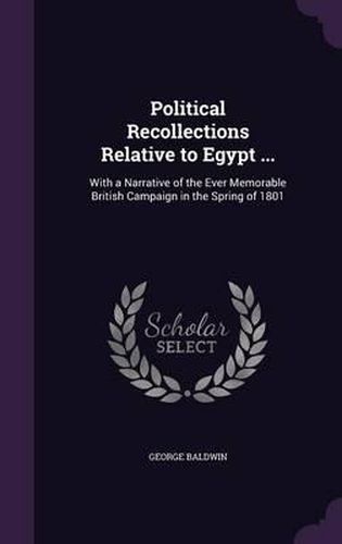 Cover image for Political Recollections Relative to Egypt ...: With a Narrative of the Ever Memorable British Campaign in the Spring of 1801