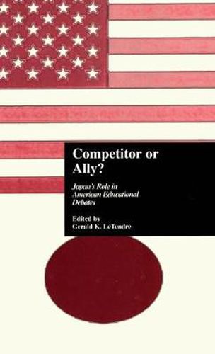 Cover image for Competitor or Ally?: Japan's Role in American Educational Debates